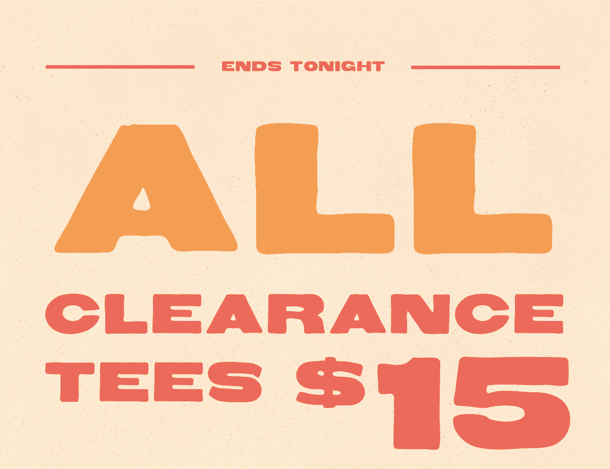 All Clearance Tees $15 | Thru Wednesday