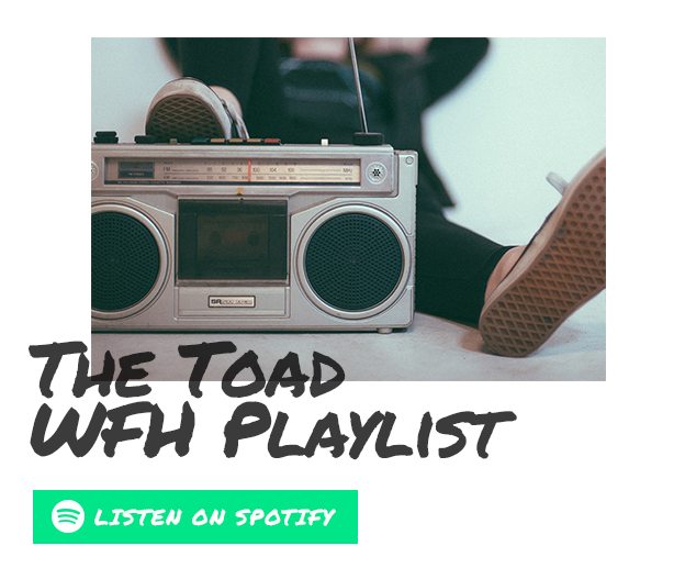 The Toad WFH Playlist