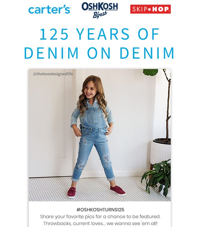 carter’s® | OshKosh B’gosh® | SKIP*HOP® | 125 YEARS OF DENIM ON DENIM | #OSHKOSHTURNS125 | Share your favorite pics for a chance to be featured. Throwbacks, current loves… we wanna see ‘em all! | @thelovedesignedlife