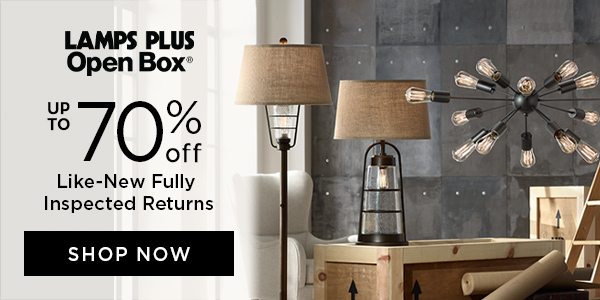 Lamps Plus Open Box® - Up to 70% Off - Like-New Fully Inspected Returns - Shop Now