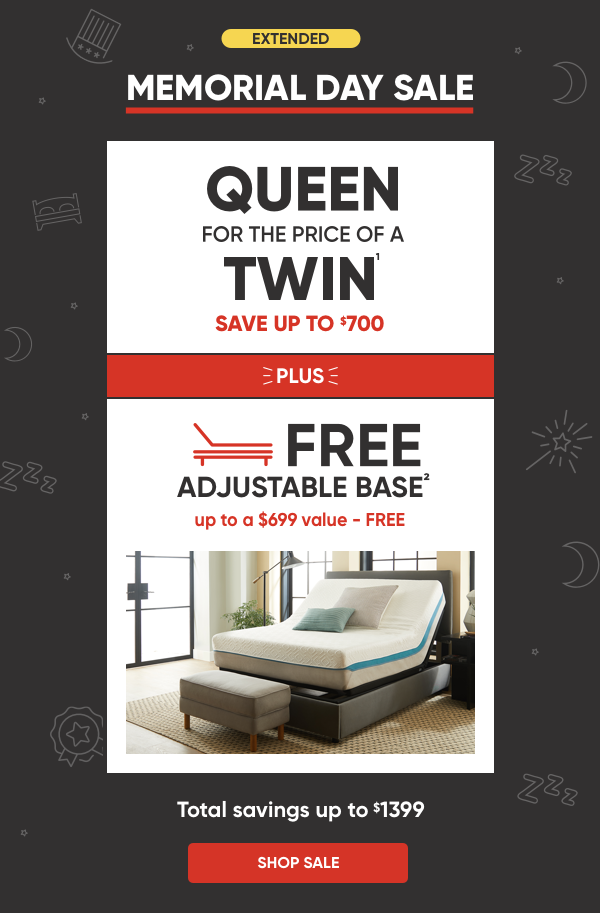 Extended Memorial Day Sale. Queen for the price of a twin plus a free adjustable base.