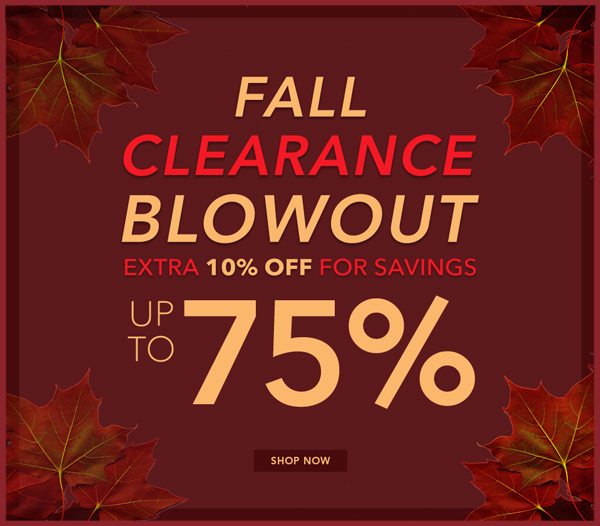 Fall Clearance Blowout Extra 10% off for savings up to 75%