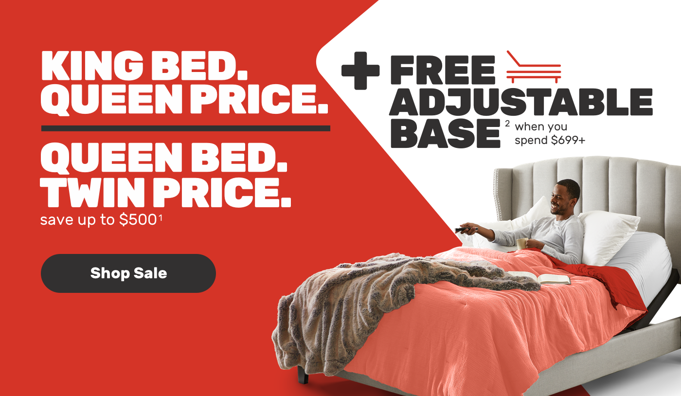 King Bed Queen price save upto $500 + Free Adjustable Base when you spend $699 - Shop Now