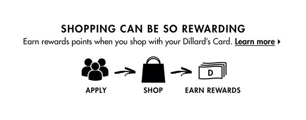Earn rewards when you shop by using your Dillard's Credit Card.