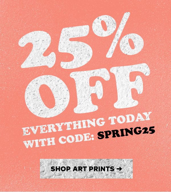 225% OFF EVERYTHING TODAY WITH CODE: SPRING25 >