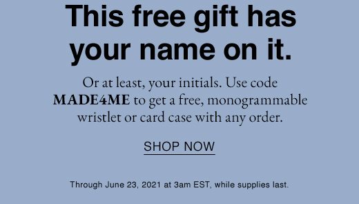 Or at least, your initials. Use code MADE4ME to get a free, monogrammable wristlet or card case with any order. SHOP NOW