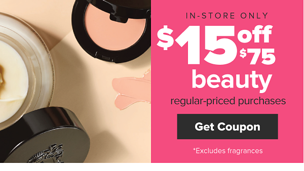 In-Store Only. $15 off $75 beauty regular-priced purchases. Get Coupon.