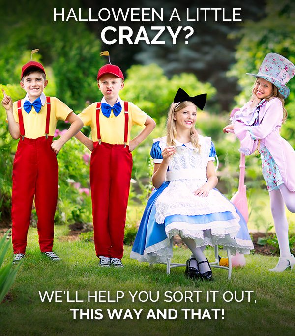 ​Halloween a little crazy? We'll help you sort it out, this way and that!