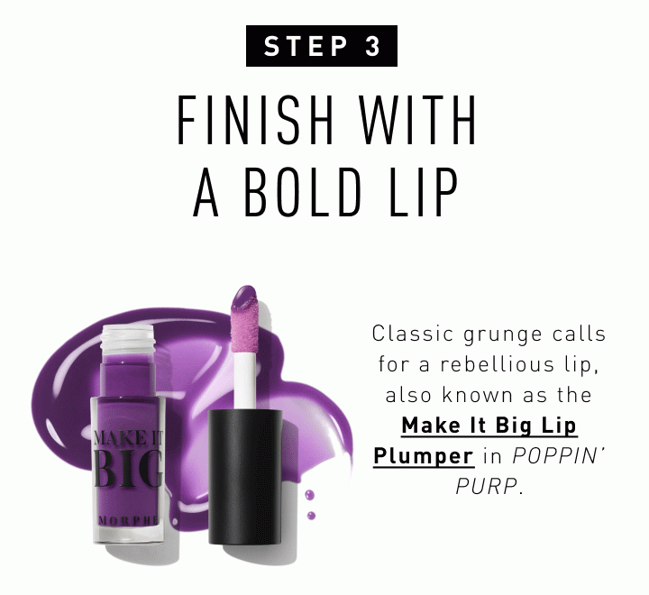 Step 3: Finish with a Bold Lip Classic grunge calls for a rebellious lip, also known as the Make It Big Lip Plumper in Poppin’ Purp. Shop the Look