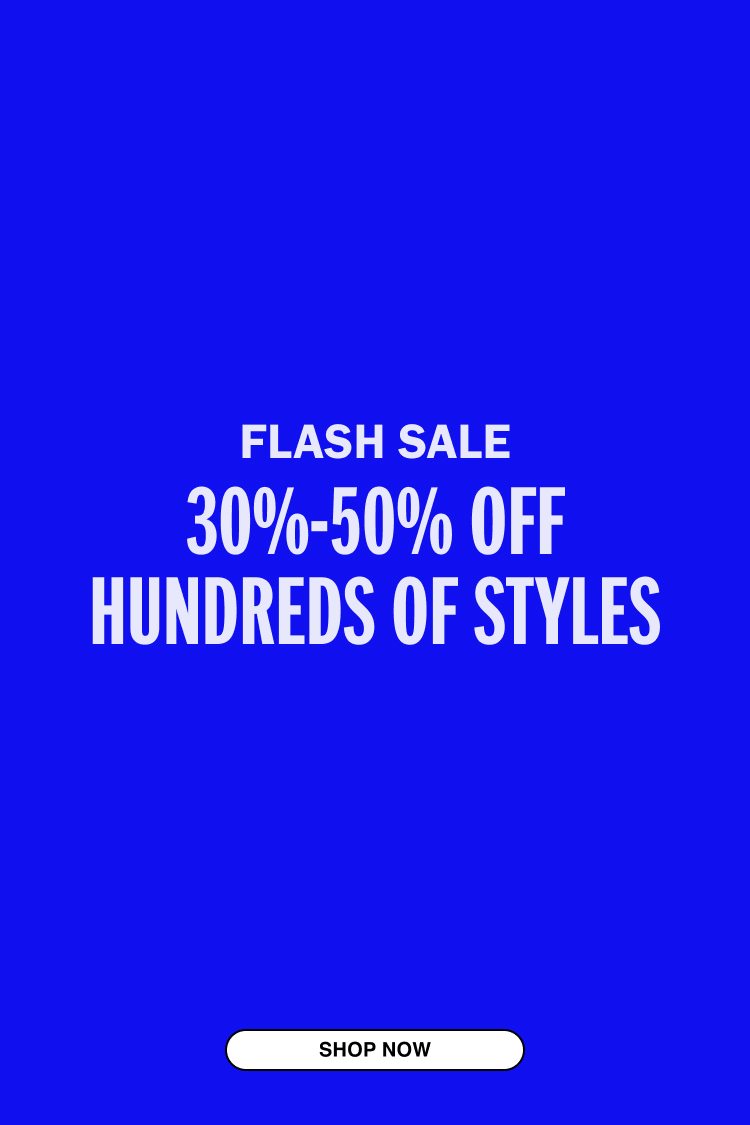 FLASH SALE | 30%-50% OFF HUNDREDS OF STYLES