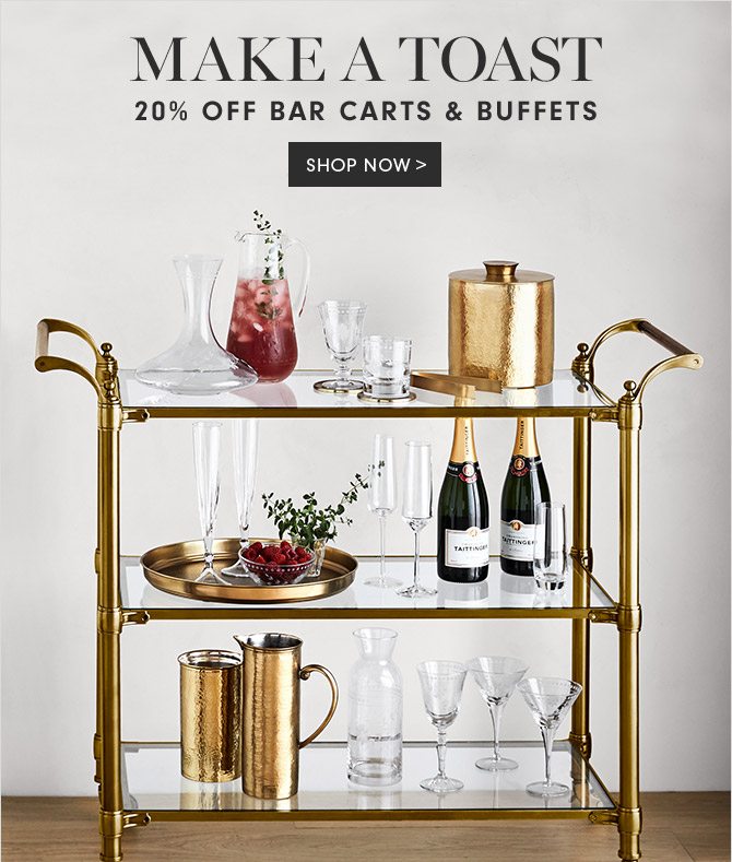 MAKE A TOAST - 20% OFF BAR CARTS & BUFFETS - SHOP NOW