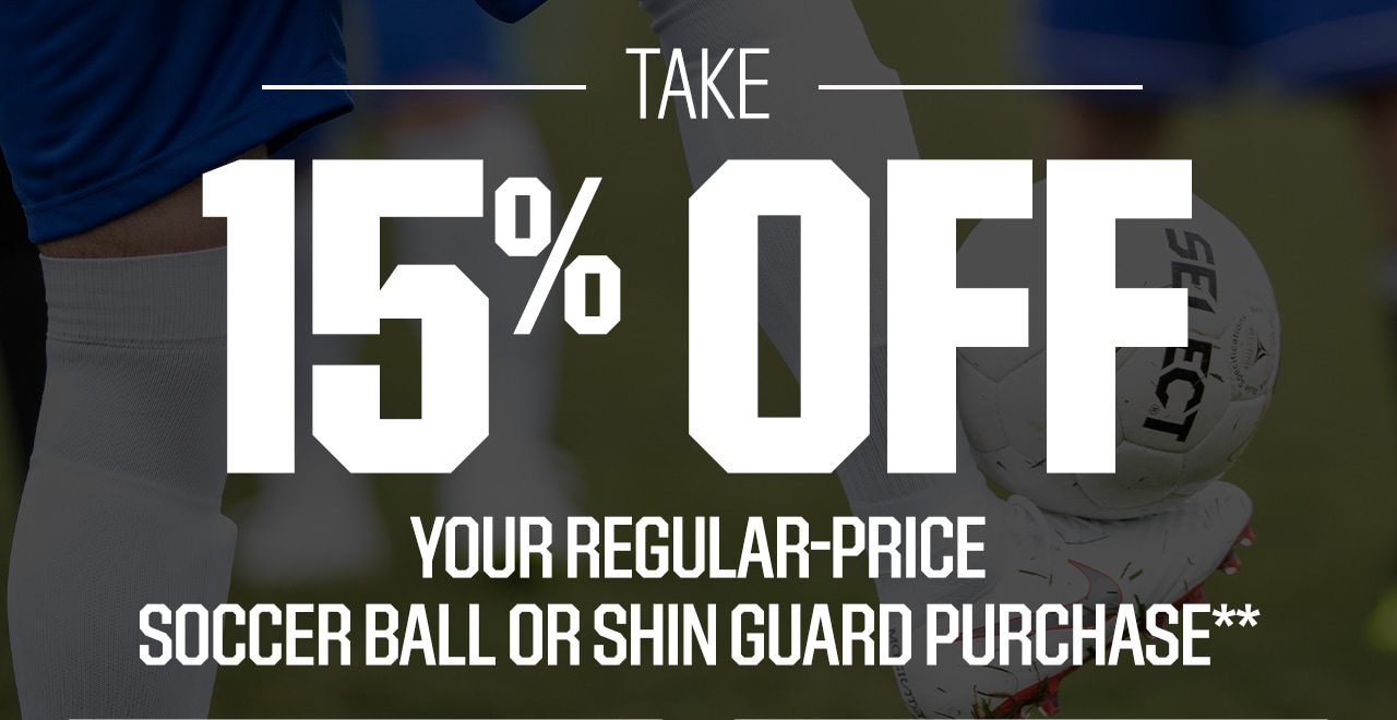 Take 15% Off Your Regular-Price Soccer Ball or Shin Guard Purchase**