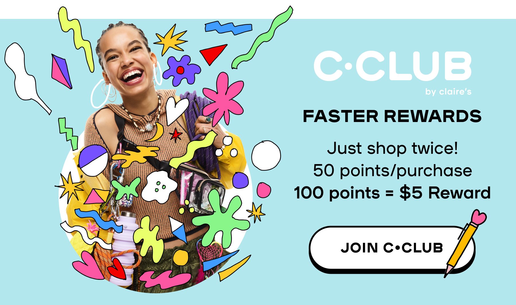 CCLUB Faster Rewards Just shop twice! 50 points/purchase 100 points = $5 Reward Join CCLUB