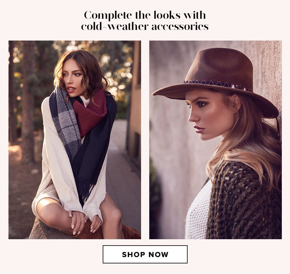 Complete the looks with cold-weather accessories. Shop now
