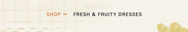 shop fresh fruity dresses.