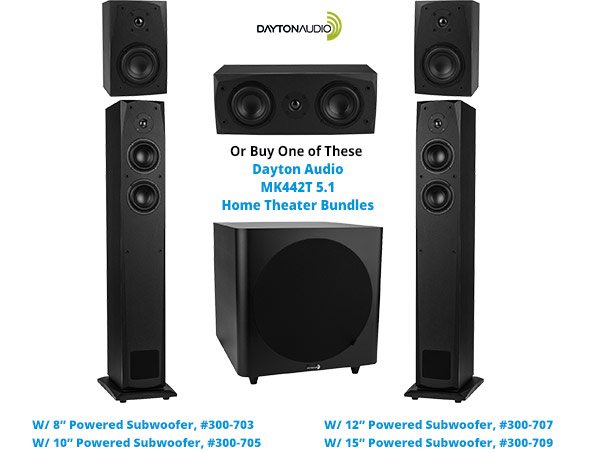 Or Buy One of these Dayton Audio MK442T 5.1 Home Theater Bundles