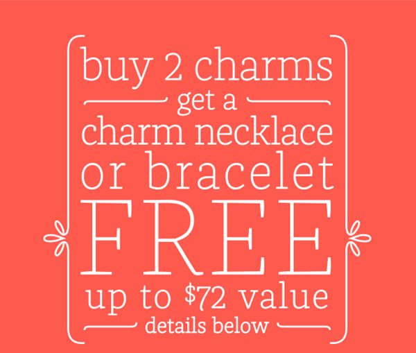Buy 2 charms get a charm necklace or bracelet FREE up to $72 value - details below