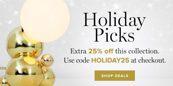 Holiday Picks - Extra 25% off select items. Use code PROMO25 at checkout. Shop Deals