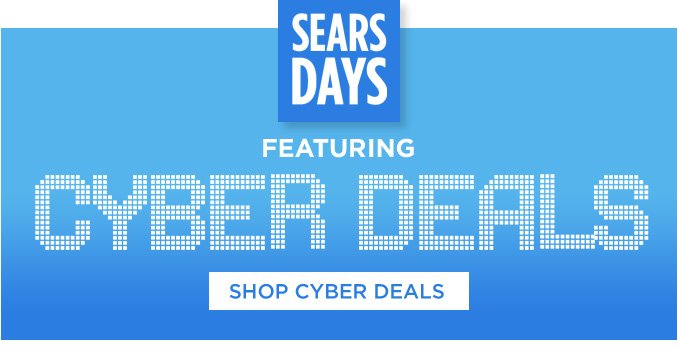 SEARS DAYS | FEATURING CYBER DEALS | SHOP CYBER DEALS