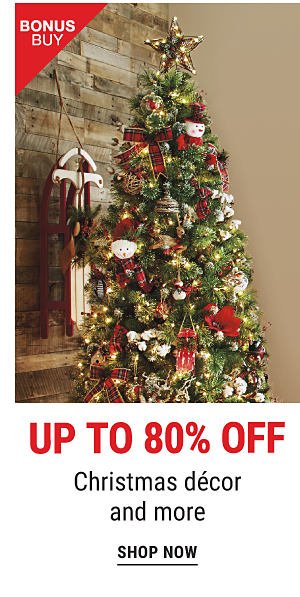 Bonus Buy - Up to 80% off Christmas decor and more. Shop Now.