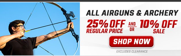 25% off Regular Price and/or 10% off Sale All Airguns & Archery