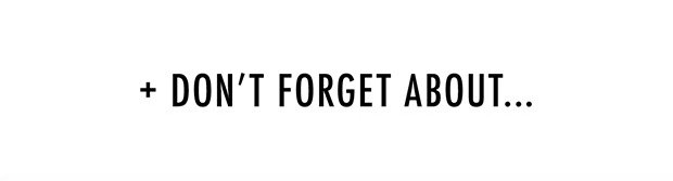 + DON'T FORGET ABOUT...