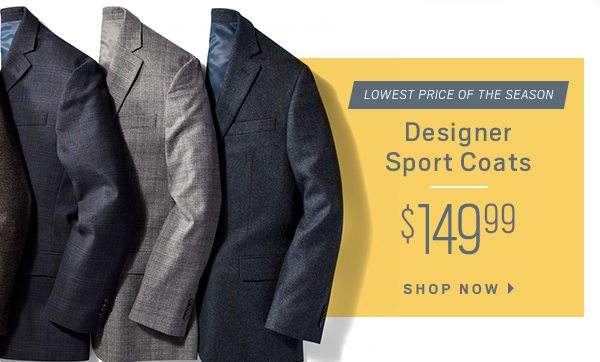 Lowest price of the season. Designer sport coats. $149.99. Shop now.