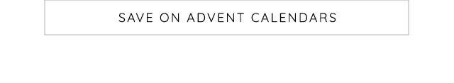 SAVE ON ADVENT CALENDARS