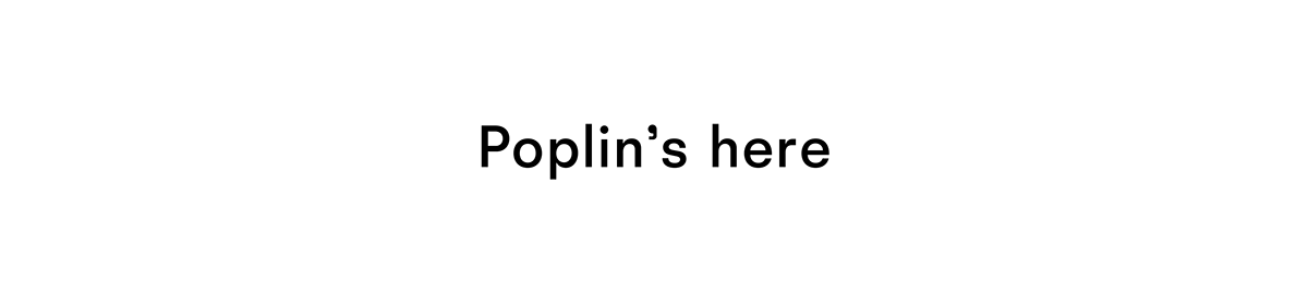 Poplin is here