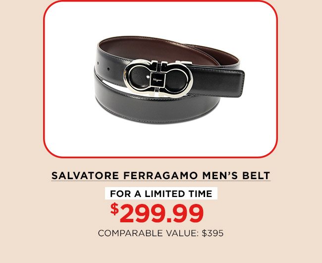 SALVATORE FERRAGAMO MEN'S BELT | FOR A LIMITED TIME | $299.99 | COMPARABLE VALUE: $395