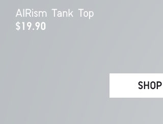 AIRISM TANK TOP $19.90 - SHOP NOW