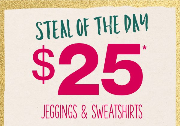 Steal of the day $25* jeggings and sweatshirts