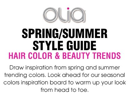 Olia - SPRING/SUMMER STYLE GUIDE - HAIR COLOR & BEAUTY TRENDS - Draw inspiration from spring and summer trending colors. Look ahead for our seasonal colors inspiration board to warm up your look from head to toe.