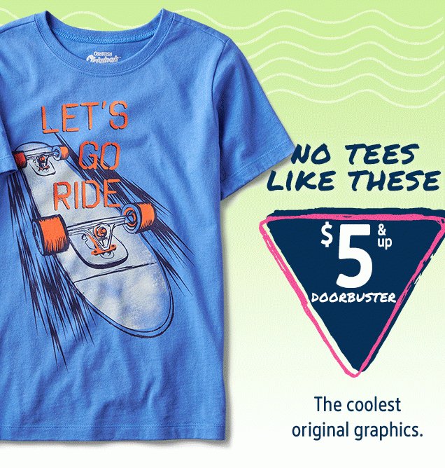 NO TEES LIKE THESE | $5 & up DOORBUSTER | The coolest original graphics.