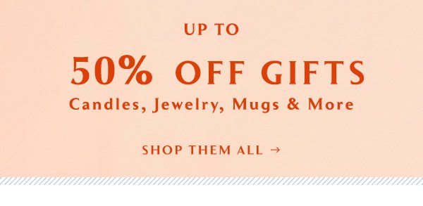 Shop up to 50% off gifts.
