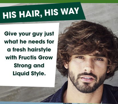 HIS HAIR, HIS WAY - Give your guy just what he needs for a fresh hairstyle with Fructis Grow Strong and Liquid Style.