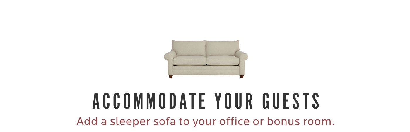 Accommodate Your Guests. Add a sleeper sofa to your office or bonus room.