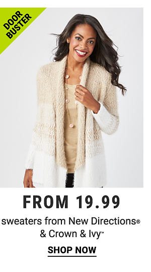 Door Buster. From 19.99 sweaters from New Directions & Crown & Ivy. Shop now.