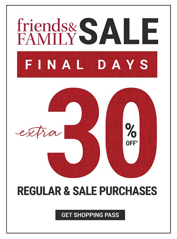 Friends & Family Sale - FINAL DAYS - Extra 30% off* regular & sale purchases. Get Shopping Pass.