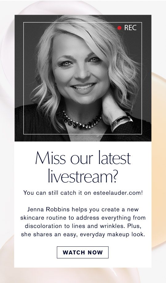 Miss Our Latest Livestream? | You can still catch it on esteelauder.com! Jenna Robbins helps you create a new skincare routine to address everything from discoloration to lines and wrinkles. Plus, she shares an easy, everyday, makeup look. | Watch Now