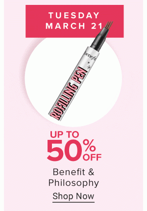 Thursday, March 21st. Up to 50% off Benefit & Philosophy. Shop now.