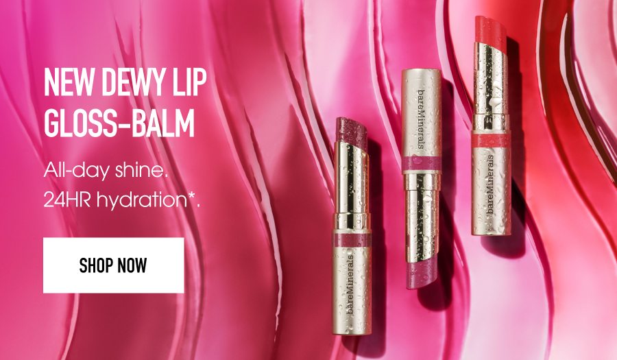 New Dewy Lip Gloss-Balm. All day shine. 24 hour hydration. Shop now.