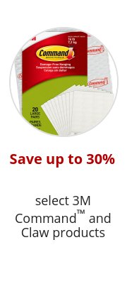 Save up to 30% select 3M Command™ and Claw products