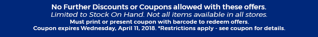 Must print or present coupon with barcode to redeem offers. Coupon valid In-Store on Thursday, April 12, 2018. *Restrictions apply - see coupon for details.