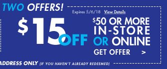 $15 off $50 or more in-store or online Get offer Expires 5/6/18 View details Exclusive offers for this email address only (If you haven't already redeemed)