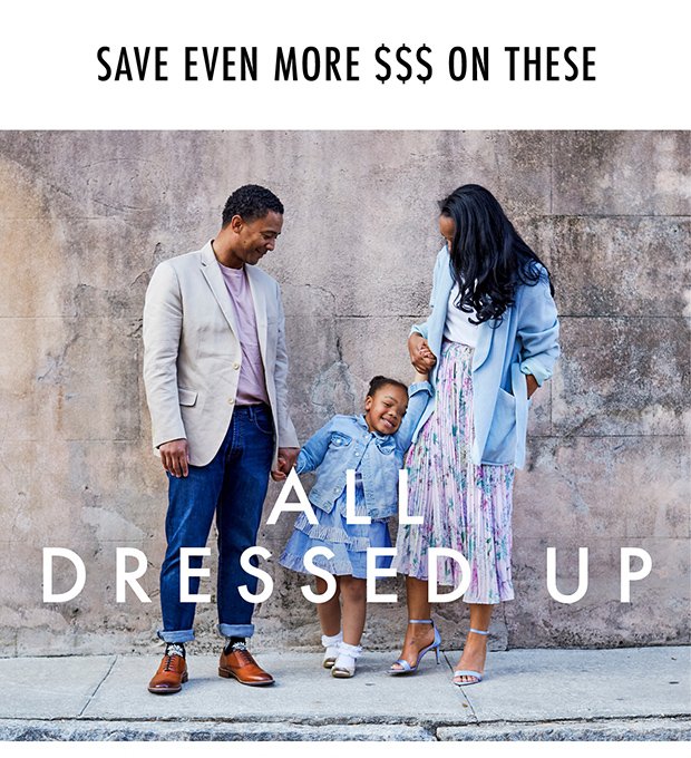 SAVE EVEN MORE $$$ ON THESE | ALL DRESSED UP