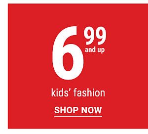 6.99 and up kids' fashion. Shop Now.