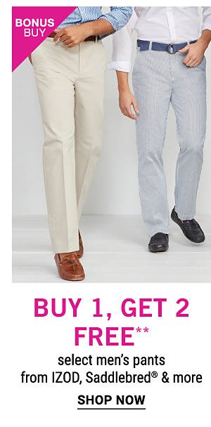 Bonus Buy - Buy 1, get 2 free** select men's pants from IZOD, Saddlebred® & more. Shop Now.