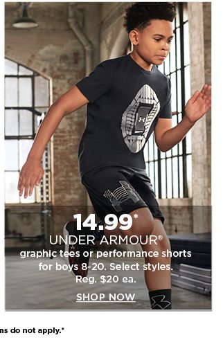 14.99 under armour graphic tees or performance shorts for boys. shop now.