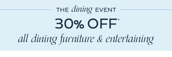 The Dining Event - 30% Off All Dining Furniture & Entertaining